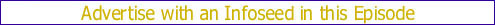 Advertise with an Infoseed in this Episode!