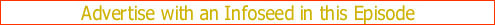 Advertise with an Infoseed in this Episode!