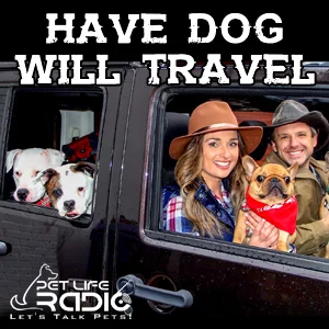 Have Dog Will Travel on Pet Life Radio